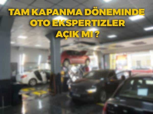 Tam Kapanma Döneminde Oto Ekspertiz Açık mı